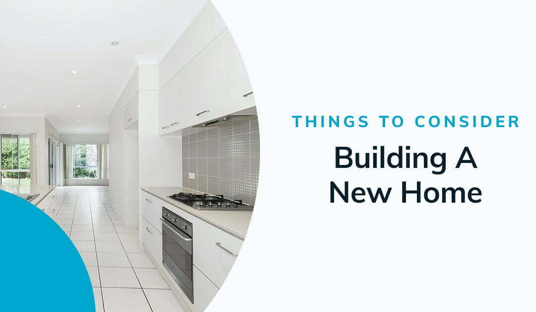 12 Things To Consider When Building A New Home