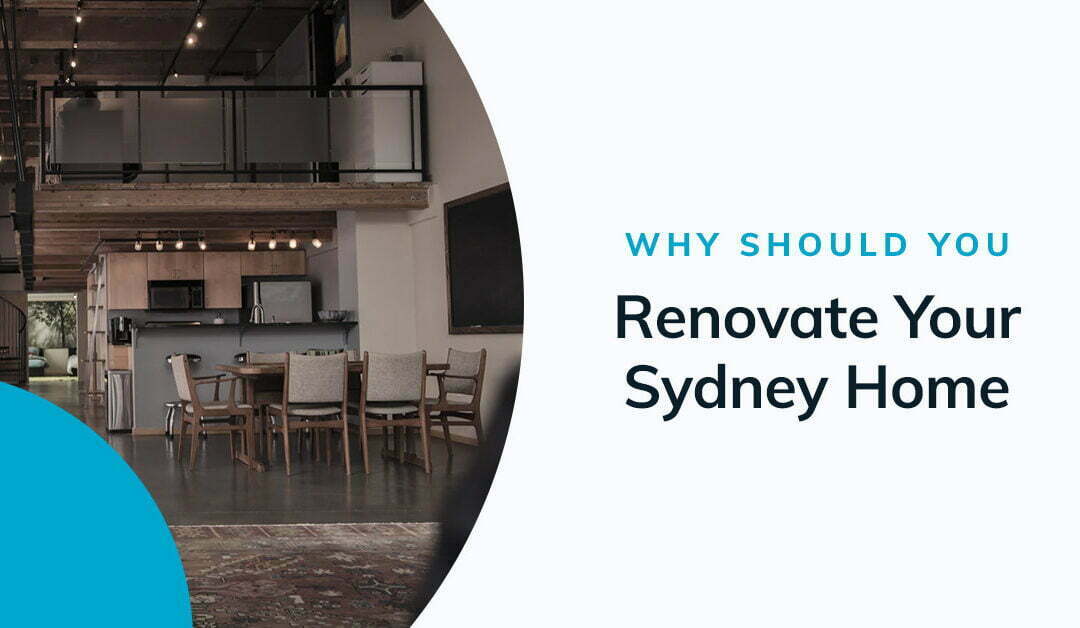 Why Should You Renovate Your Sydney Home?